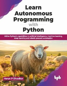 Learn Autonomous Programming with Python Utilize Python’s capabilities in artificial intelligence, machine learning